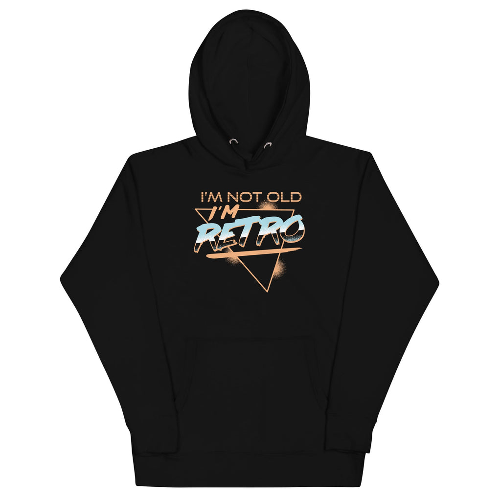 I'm Not Old I'm Retro Unisex Hoodie T-Shirts, Sweatshirt | CoreVibeTees.com (Image 1)