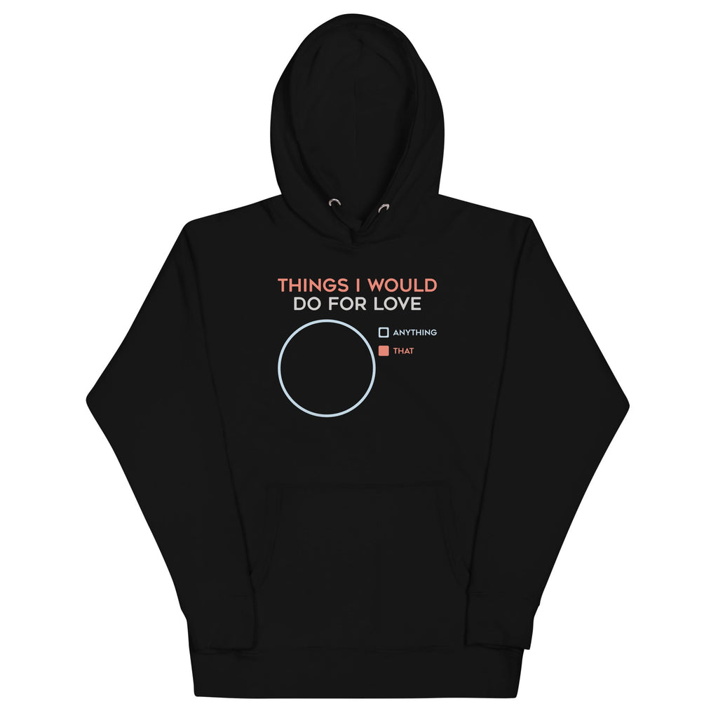Things I Would Do For Love Unisex Hoodie T-Shirts, Sweatshirt | CoreVibeTees.com (Image 2)
