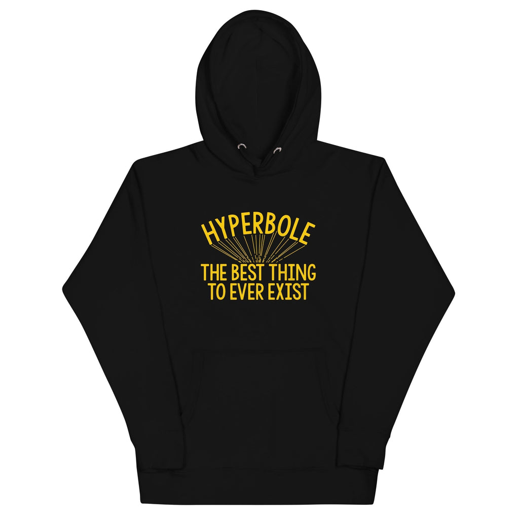 Hyperbole The Best Thing To Ever Exist Unisex Hoodie T-Shirts, Sweatshirt | CoreVibeTees.com (Image 1)