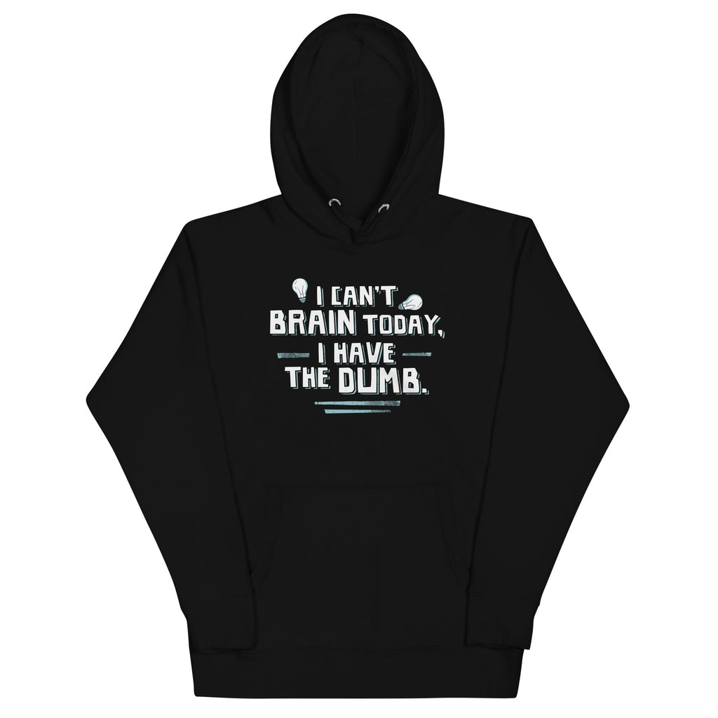 I Can't Brain Today, I Have The Dumb. Unisex Hoodie T-Shirts, Sweatshirt | CoreVibeTees.com (Image 2)
