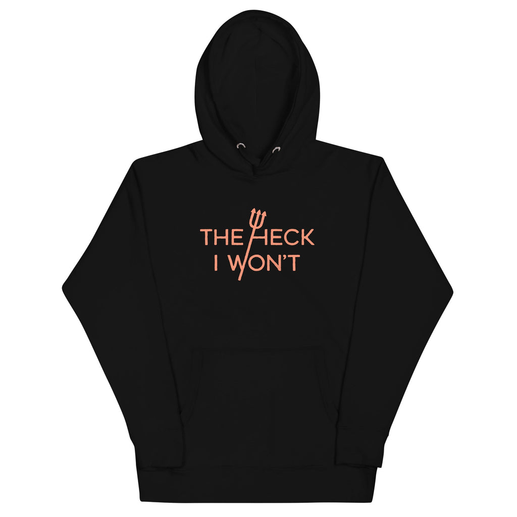 The Heck I Won't Unisex Hoodie T-Shirts, Sweatshirt | CoreVibeTees.com (Image 2)