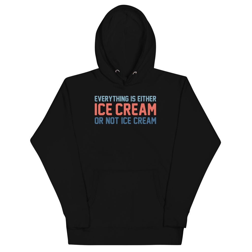 Everything Is Ice Cream Or Not Ice Cream Unisex Hoodie T-Shirts, Sweatshirt | CoreVibeTees.com (Image 4)
