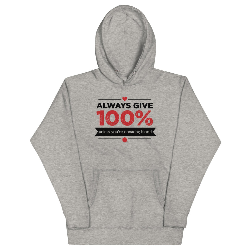 Always Give 100%, Unless You're Donating Blood Unisex Hoodie T-Shirts, Sweatshirt | CoreVibeTees.com (Image 1)