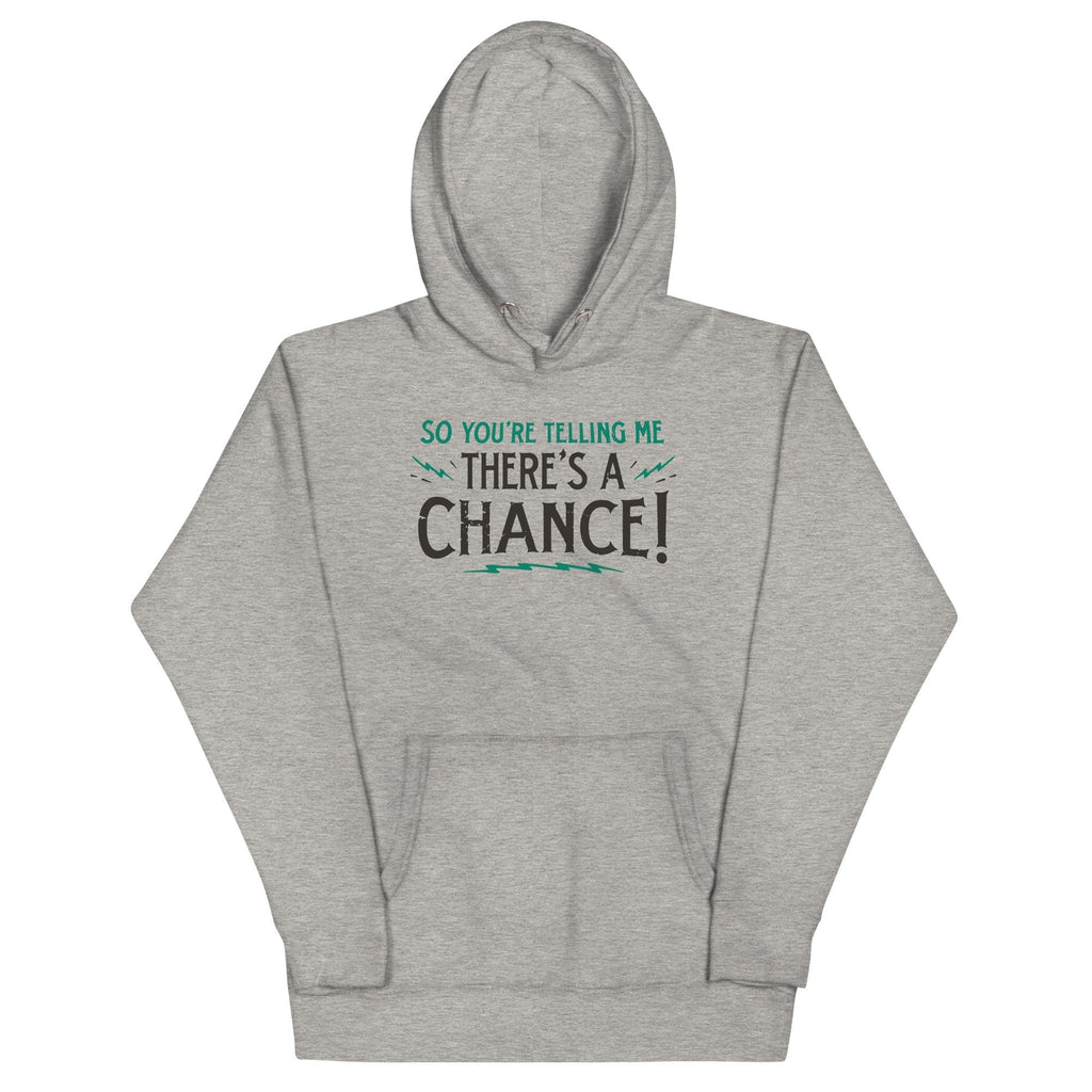 So You're Telling Me There's A Chance Unisex Hoodie T-Shirts, Sweatshirt | CoreVibeTees.com (Image 1)