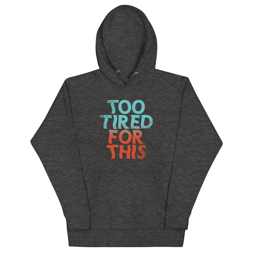 Too Tired For This Unisex Hoodie T-Shirts, Sweatshirt | CoreVibeTees.com (Image 3)