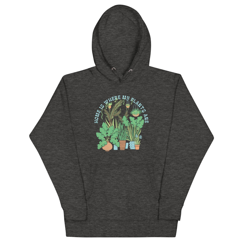 Home Is Where The Plants Are Unisex Hoodie T-Shirts, Sweatshirt | CoreVibeTees.com (Image 1)