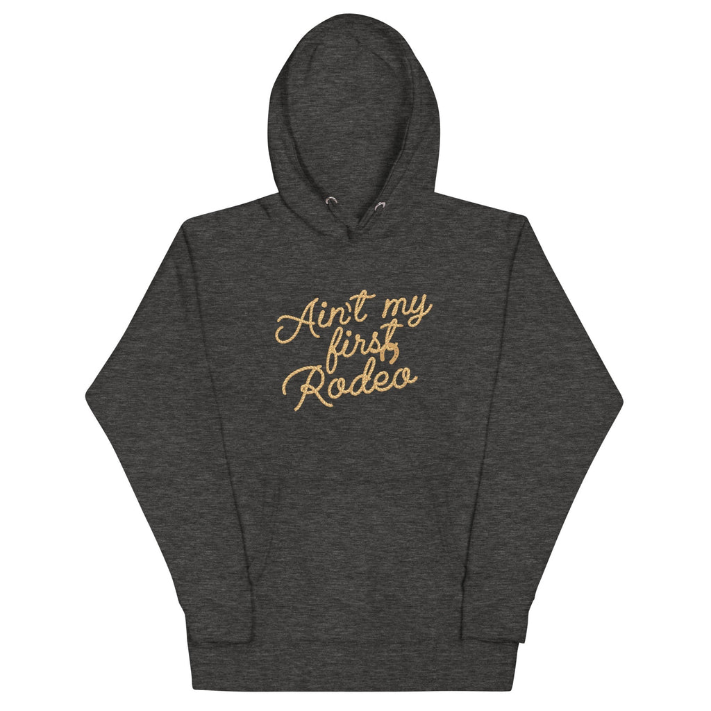 Ain't My First Rodeo Unisex Hoodie T-Shirts, Sweatshirt | CoreVibeTees.com (Image 1)