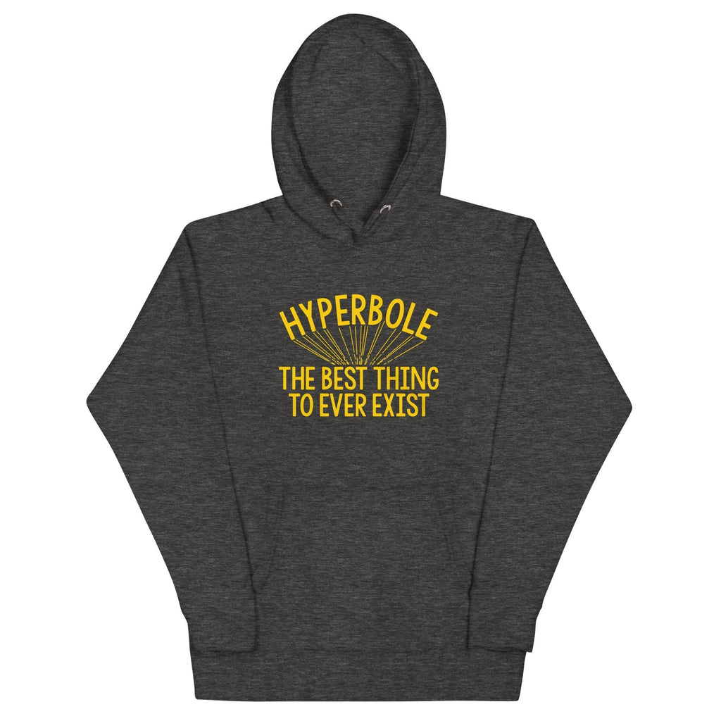 Hyperbole The Best Thing To Ever Exist Unisex Hoodie T-Shirts, Sweatshirt | CoreVibeTees.com (Image 4)