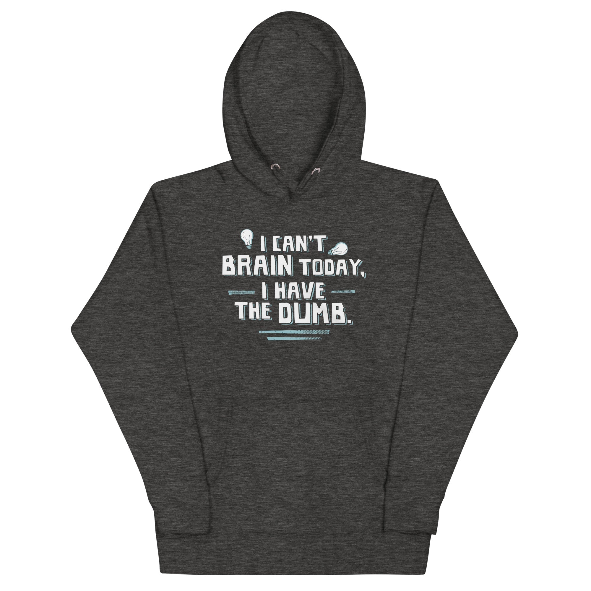 I Can't Brain Today, I Have The Dumb. Unisex Hoodie T-Shirts, Sweatshirt | CoreVibeTees.com (Image 1)