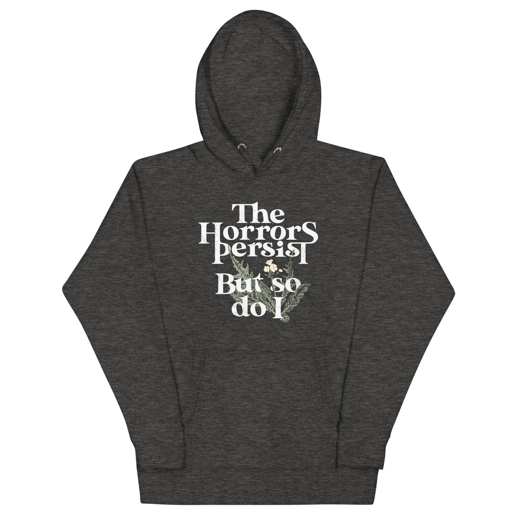 The Horrors Persist But So Do I Unisex Hoodie T-Shirts, Sweatshirt | CoreVibeTees.com (Image 1)