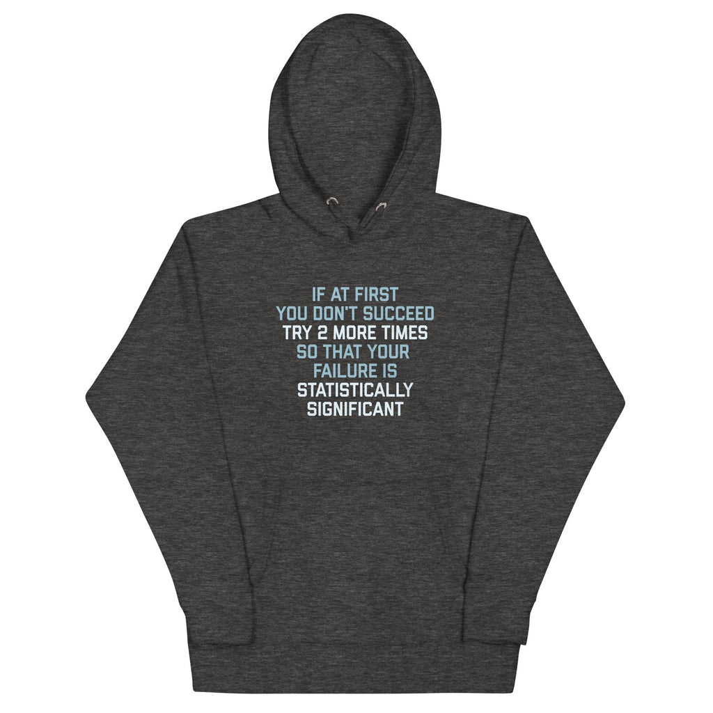 Try 2 More Times So That Your Failure Is Statistically Significant Unisex Hoodie T-Shirts, Sweatshirt (Image 4)