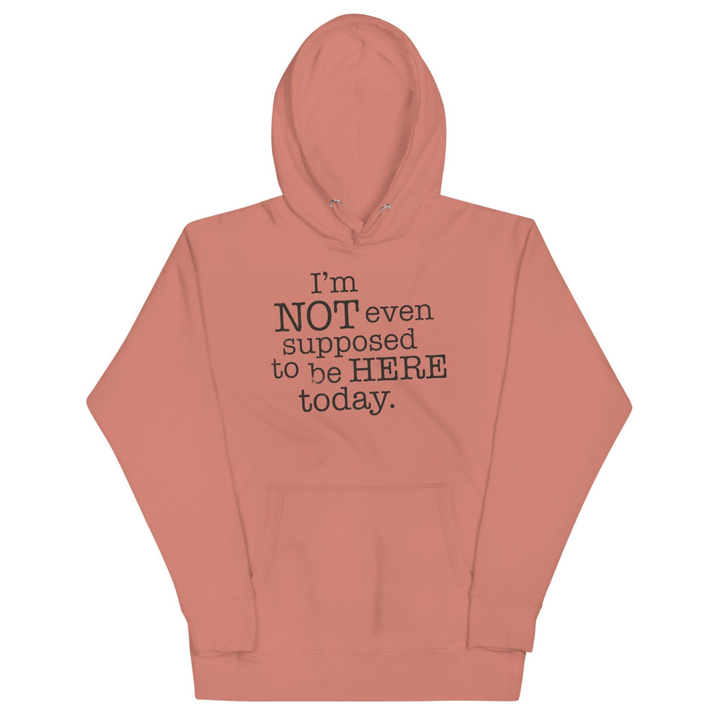 I'm Not Even Supposed To Be Here Today Unisex Hoodie T-Shirts, Sweatshirt | CoreVibeTees.com (Image 2)