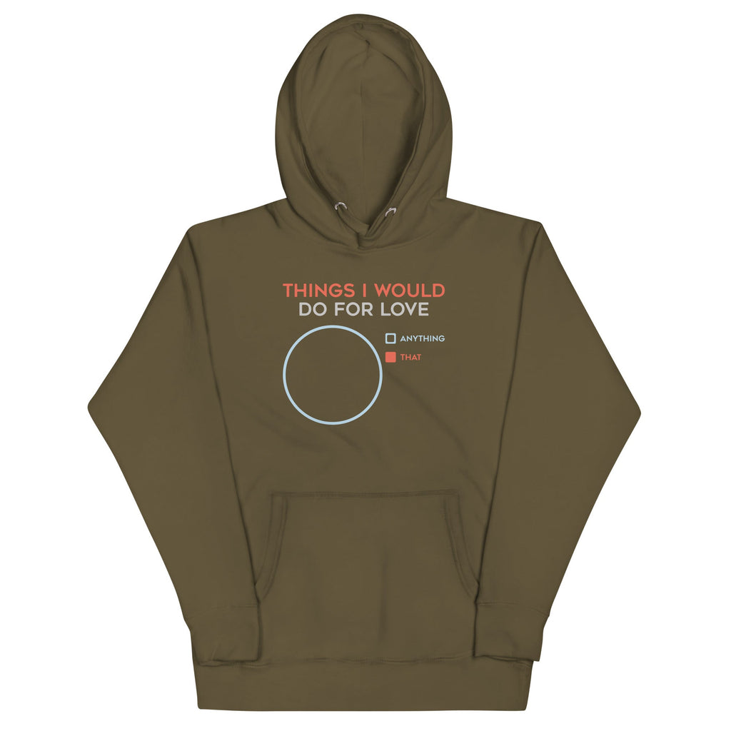 Things I Would Do For Love Unisex Hoodie T-Shirts, Sweatshirt | CoreVibeTees.com (Image 1)