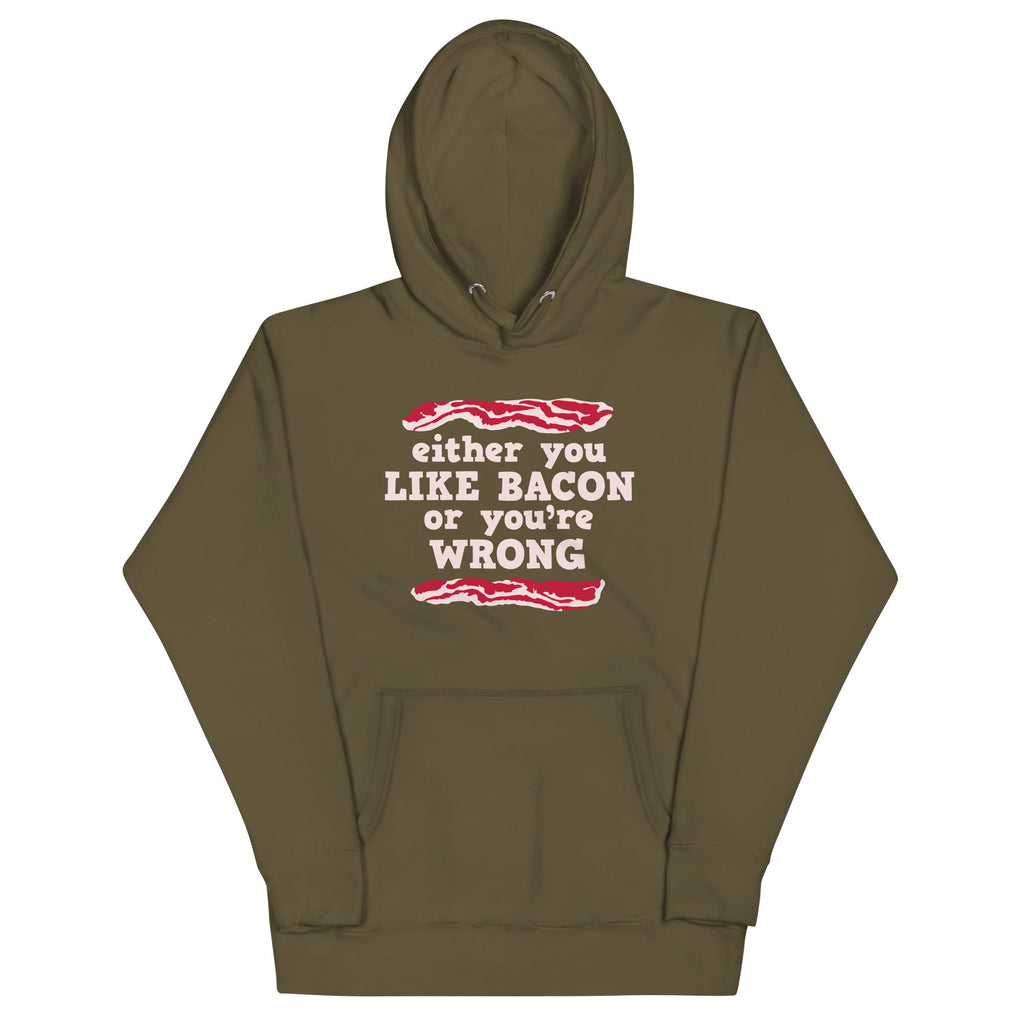 Either You Like Bacon Or You're Wrong Unisex Hoodie T-Shirts, Sweatshirt | CoreVibeTees.com (Image 1)