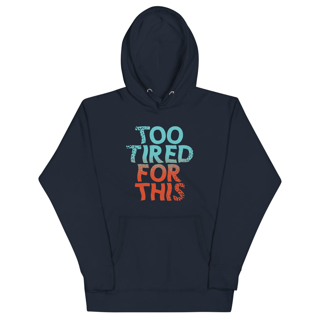 Too Tired For This Unisex Hoodie T-Shirts, Sweatshirt | CoreVibeTees.com (Image 1)