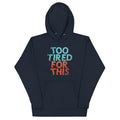 Too Tired For This Unisex Hoodie T-Shirts, Sweatshirt | CoreVibeTees.com (Image 1)