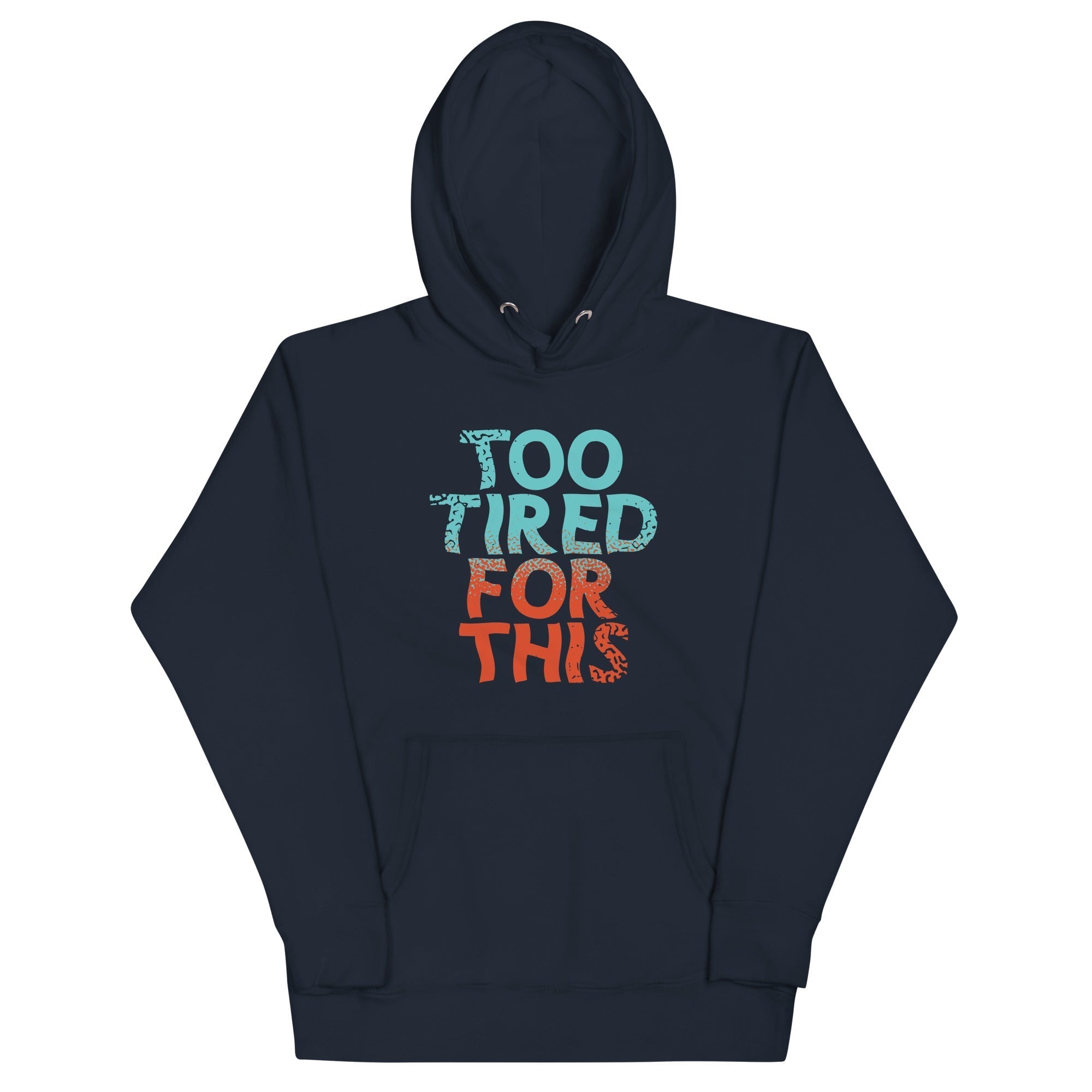 Too Tired For This Unisex Hoodie T-Shirts, Sweatshirt | CoreVibeTees.com (Image 1)