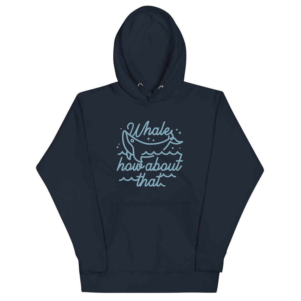 Whale How About That Unisex Hoodie T-Shirts, Sweatshirt | CoreVibeTees.com (Image 1)