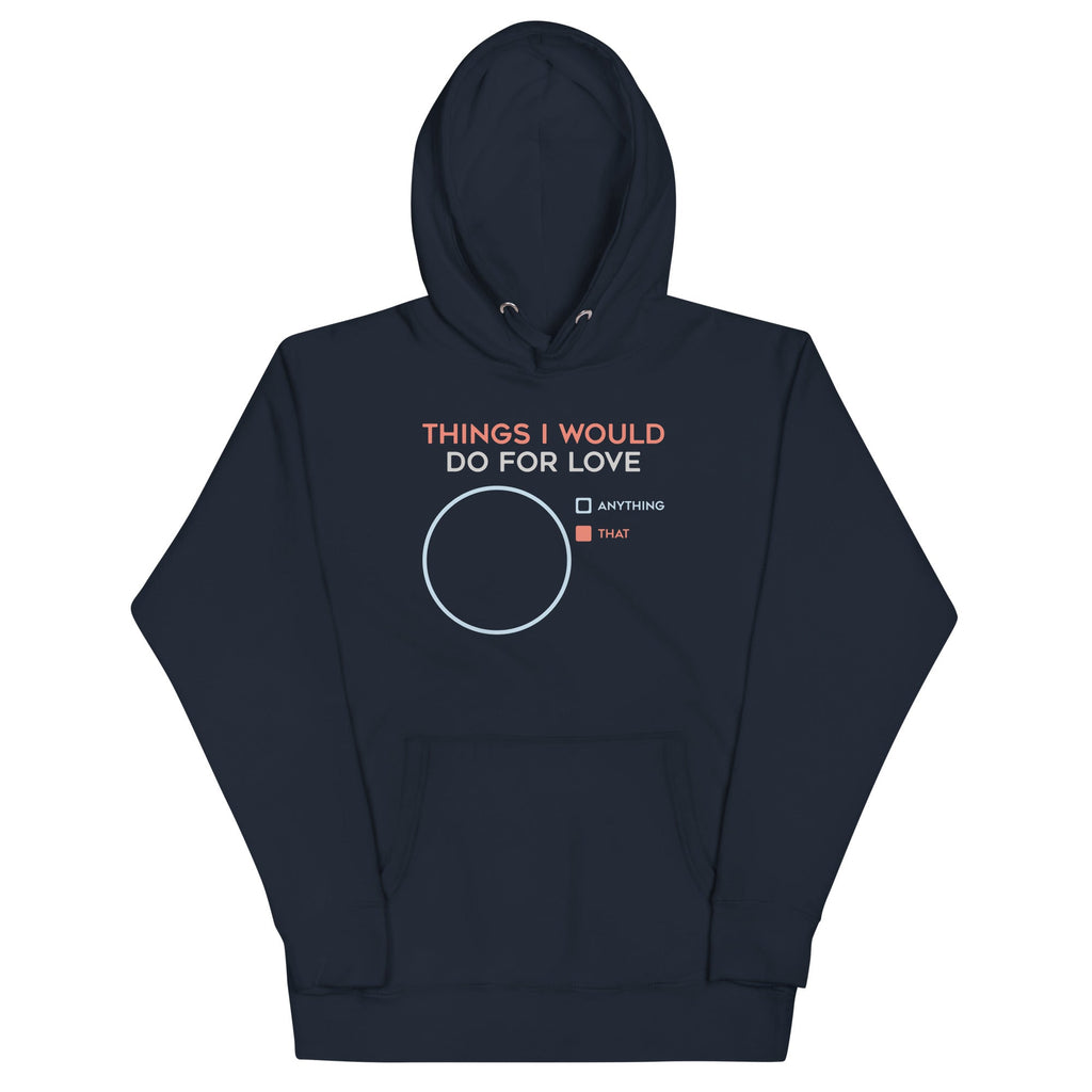 Things I Would Do For Love Unisex Hoodie T-Shirts, Sweatshirt | CoreVibeTees.com (Image 3)