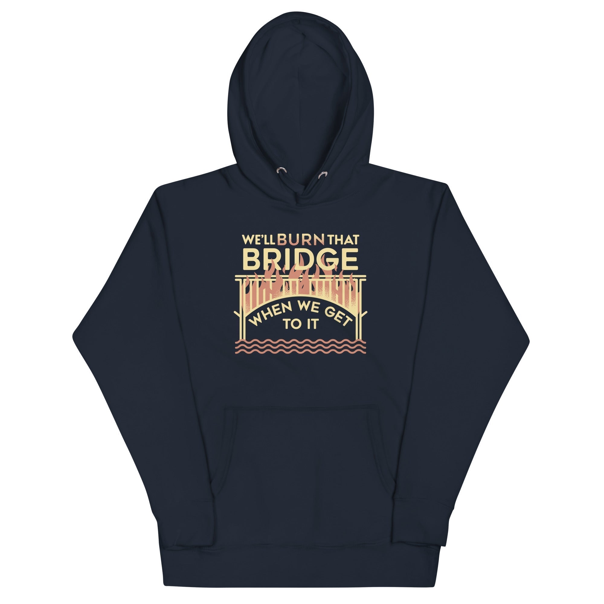 We'll Burn That Bridge When We Get To It Unisex Hoodie T-Shirts, Sweatshirt | CoreVibeTees.com (Image 2)