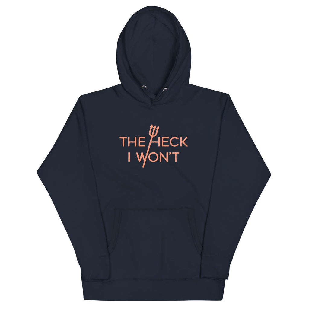 The Heck I Won't Unisex Hoodie T-Shirts, Sweatshirt | CoreVibeTees.com (Image 3)