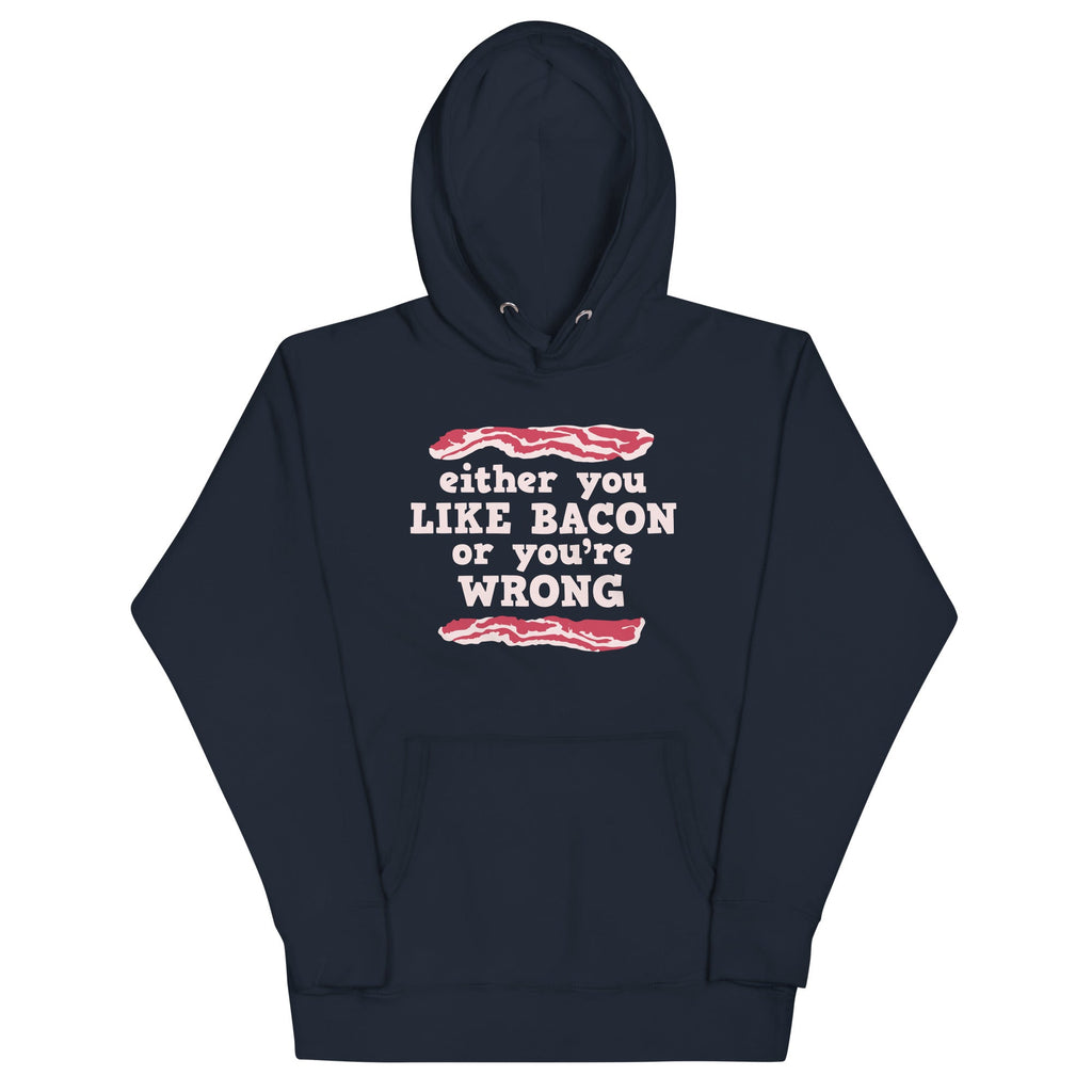 Either You Like Bacon Or You're Wrong Unisex Hoodie T-Shirts, Sweatshirt | CoreVibeTees.com (Image 2)
