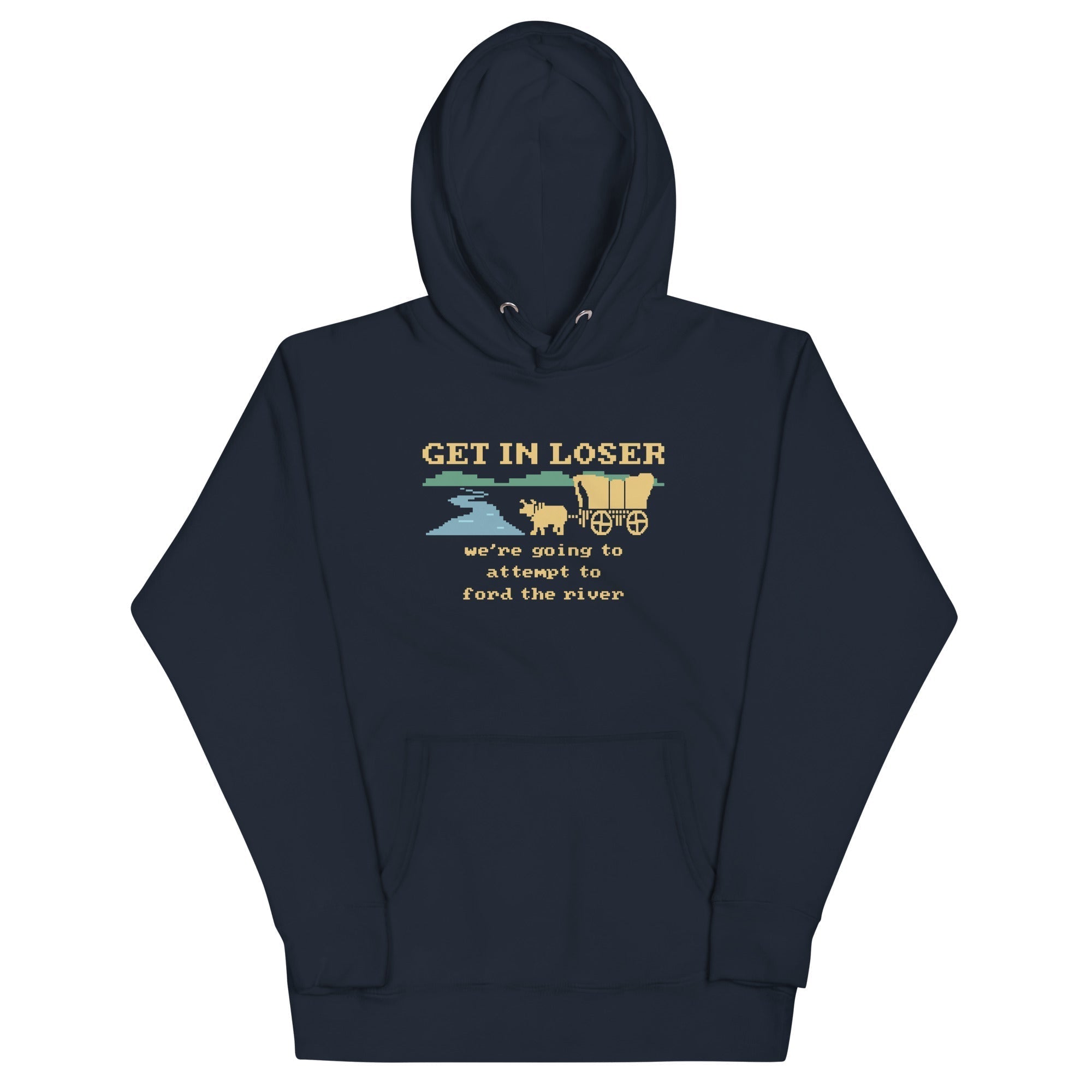 Get In Loser We're Going To Attempt To Ford The River Unisex Hoodie T-Shirts, Sweatshirt | CoreVibeTees.com (Image 1)