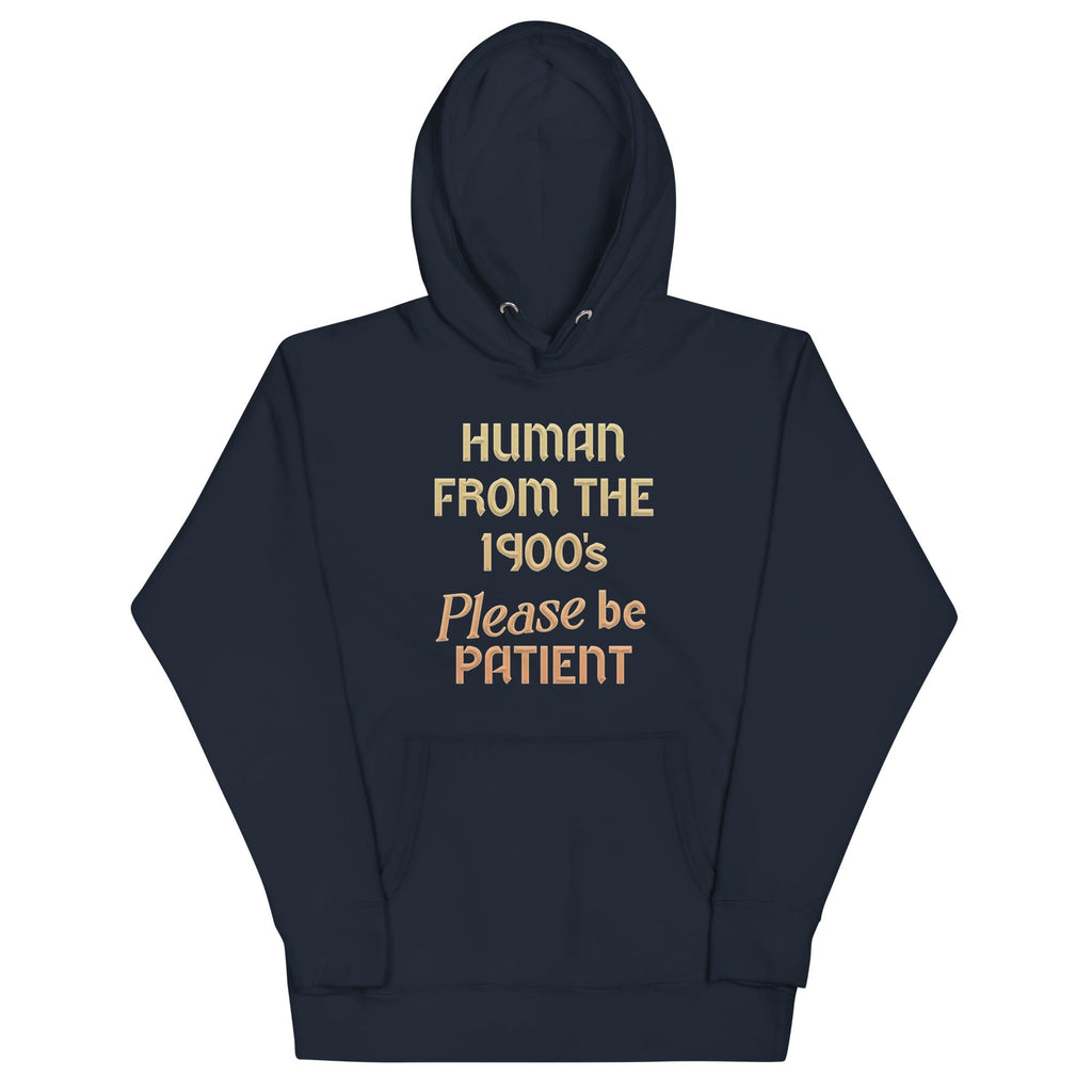 Human From The 1900's Please Be Patient Unisex Hoodie T-Shirts, Sweatshirt | CoreVibeTees.com (Image 1)