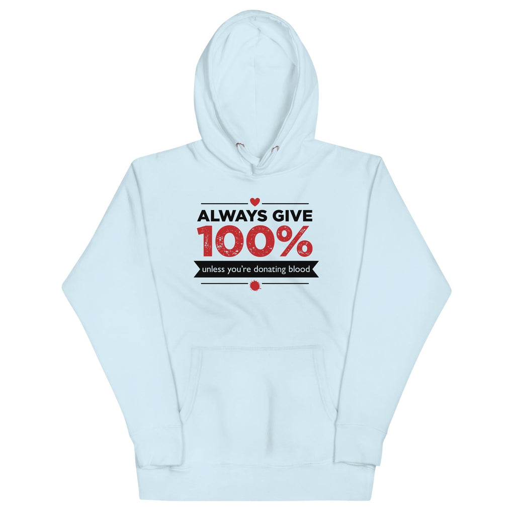 Always Give 100%, Unless You're Donating Blood Unisex Hoodie T-Shirts, Sweatshirt | CoreVibeTees.com (Image 2)