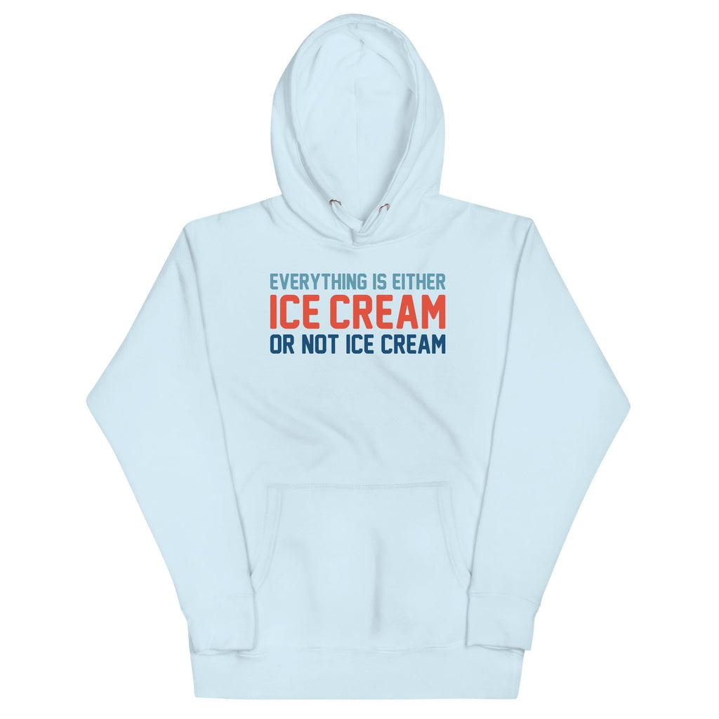 Everything Is Ice Cream Or Not Ice Cream Unisex Hoodie T-Shirts, Sweatshirt | CoreVibeTees.com (Image 1)