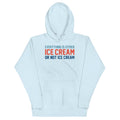 Everything Is Ice Cream Or Not Ice Cream Unisex Hoodie T-Shirts, Sweatshirt | CoreVibeTees.com (Image 1)