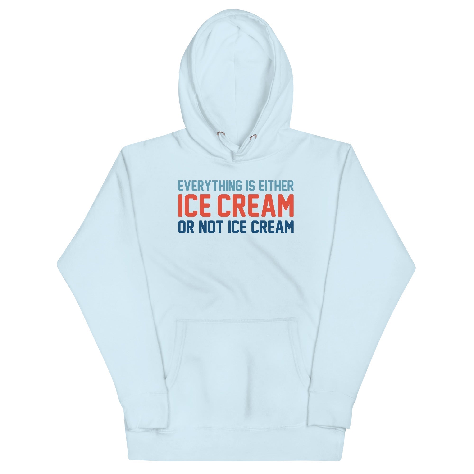 Everything Is Ice Cream Or Not Ice Cream Unisex Hoodie T-Shirts, Sweatshirt | CoreVibeTees.com (Image 1)