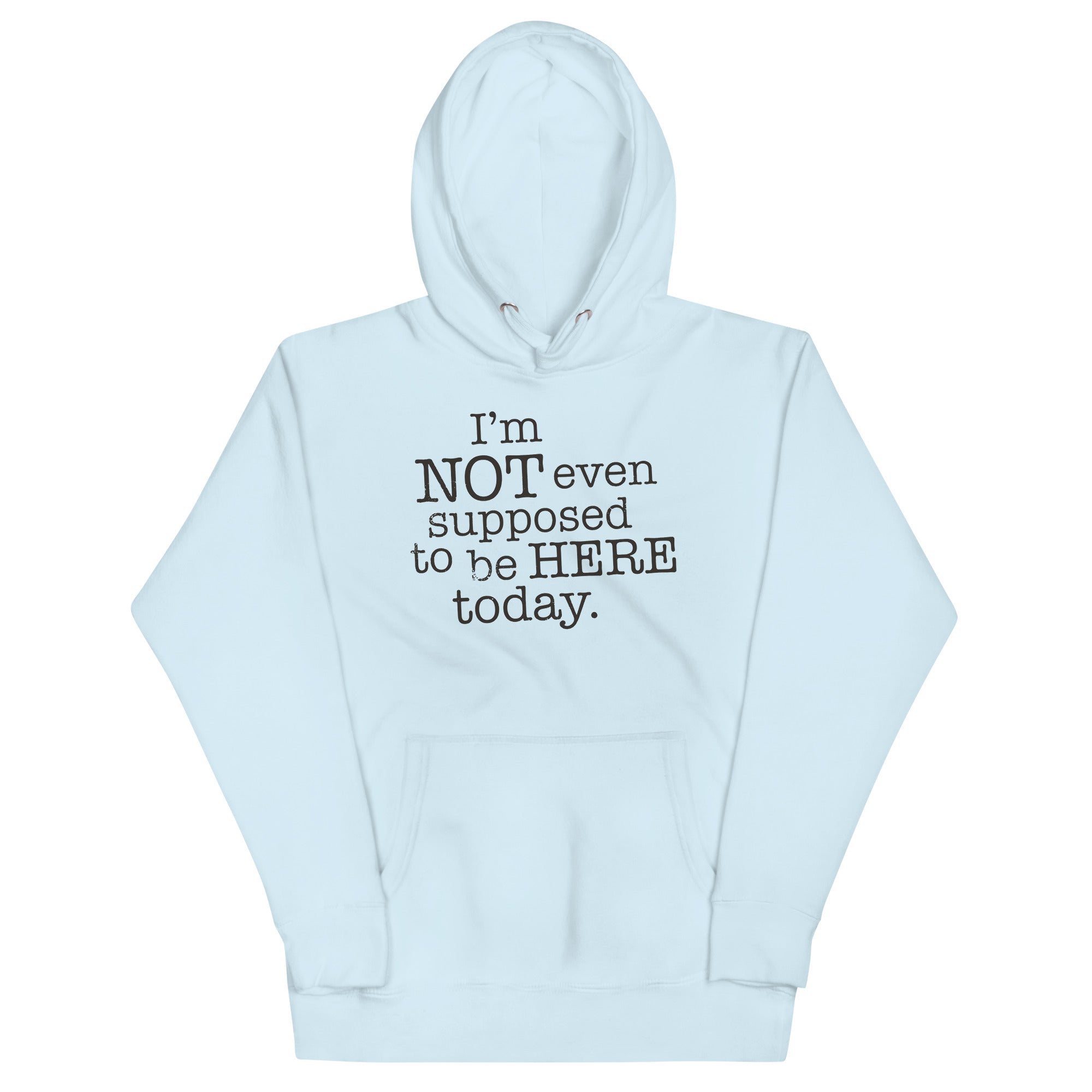 I'm Not Even Supposed To Be Here Today Unisex Hoodie T-Shirts, Sweatshirt | CoreVibeTees.com (Image 3)