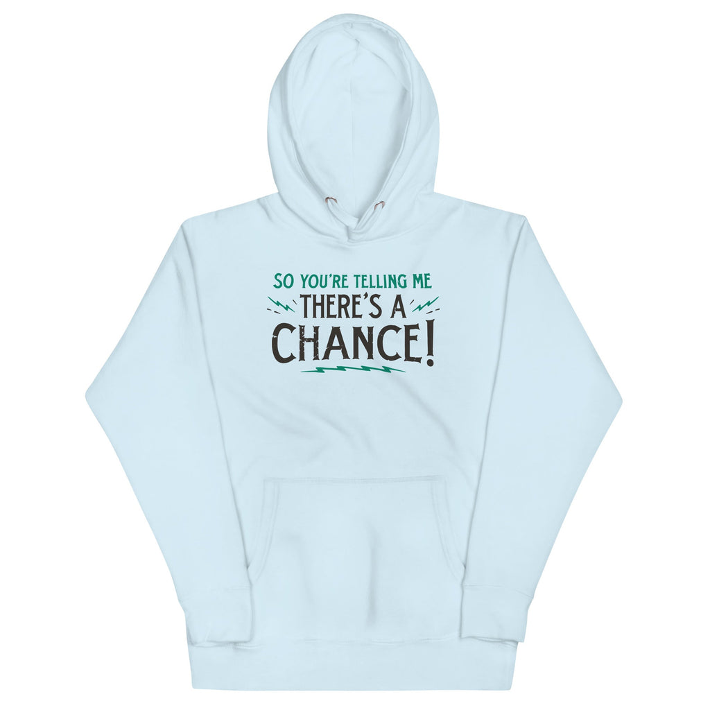 So You're Telling Me There's A Chance Unisex Hoodie T-Shirts, Sweatshirt | CoreVibeTees.com (Image 3)