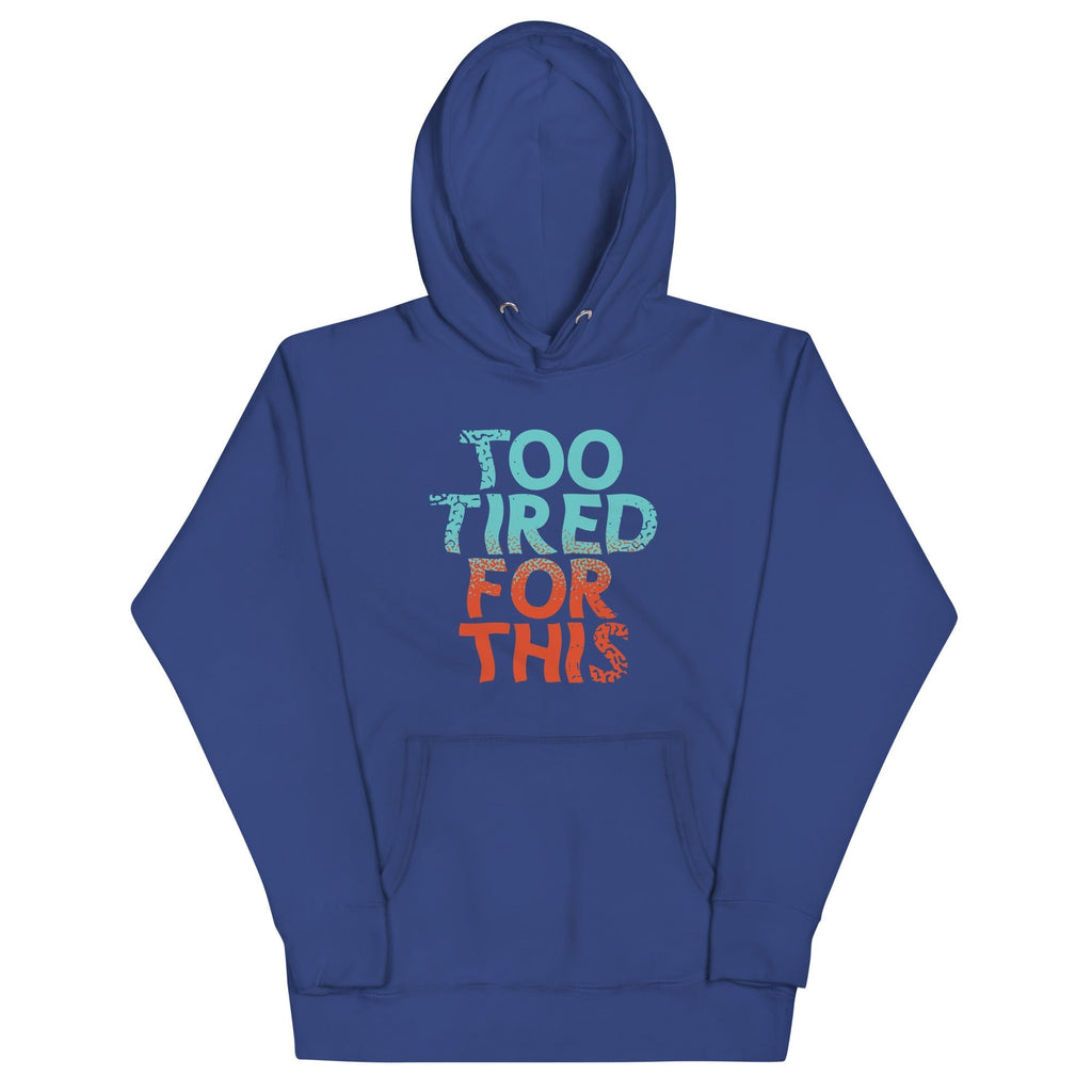 Too Tired For This Unisex Hoodie T-Shirts, Sweatshirt | CoreVibeTees.com (Image 4)