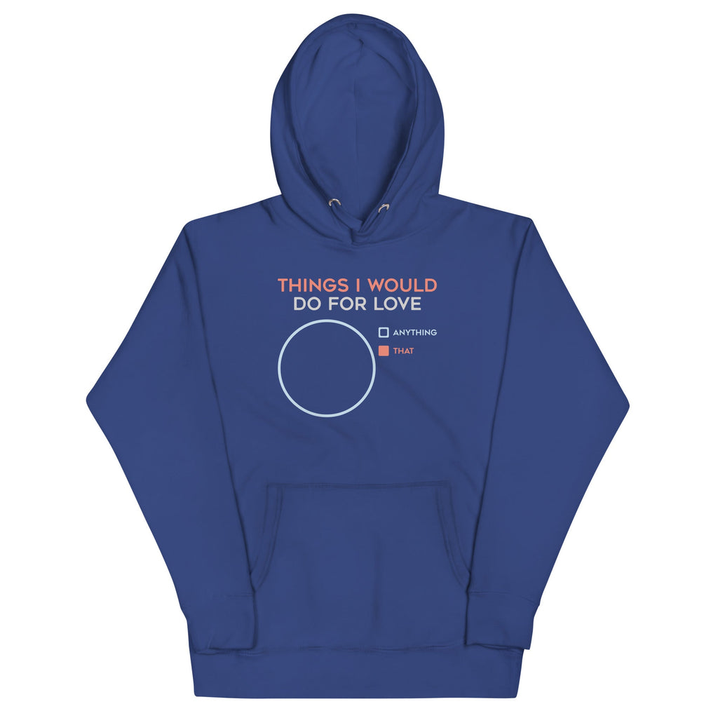 Things I Would Do For Love Unisex Hoodie T-Shirts, Sweatshirt | CoreVibeTees.com (Image 4)