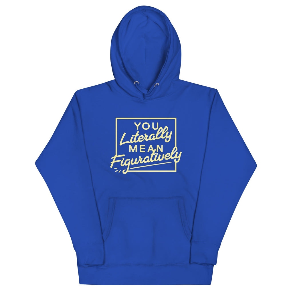 You Literally Mean Figuratively Unisex Hoodie T-Shirts, Sweatshirt | CoreVibeTees.com (Image 1)
