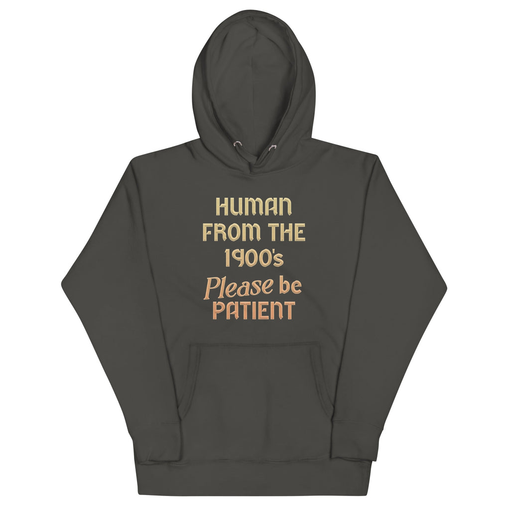 Human From The 1900's Please Be Patient Unisex Hoodie T-Shirts, Sweatshirt | CoreVibeTees.com (Image 4)