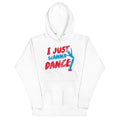I Just Wanna Dance Unisex Hoodie T-Shirts, Sweatshirt | CoreVibeTees.com (Image 1)