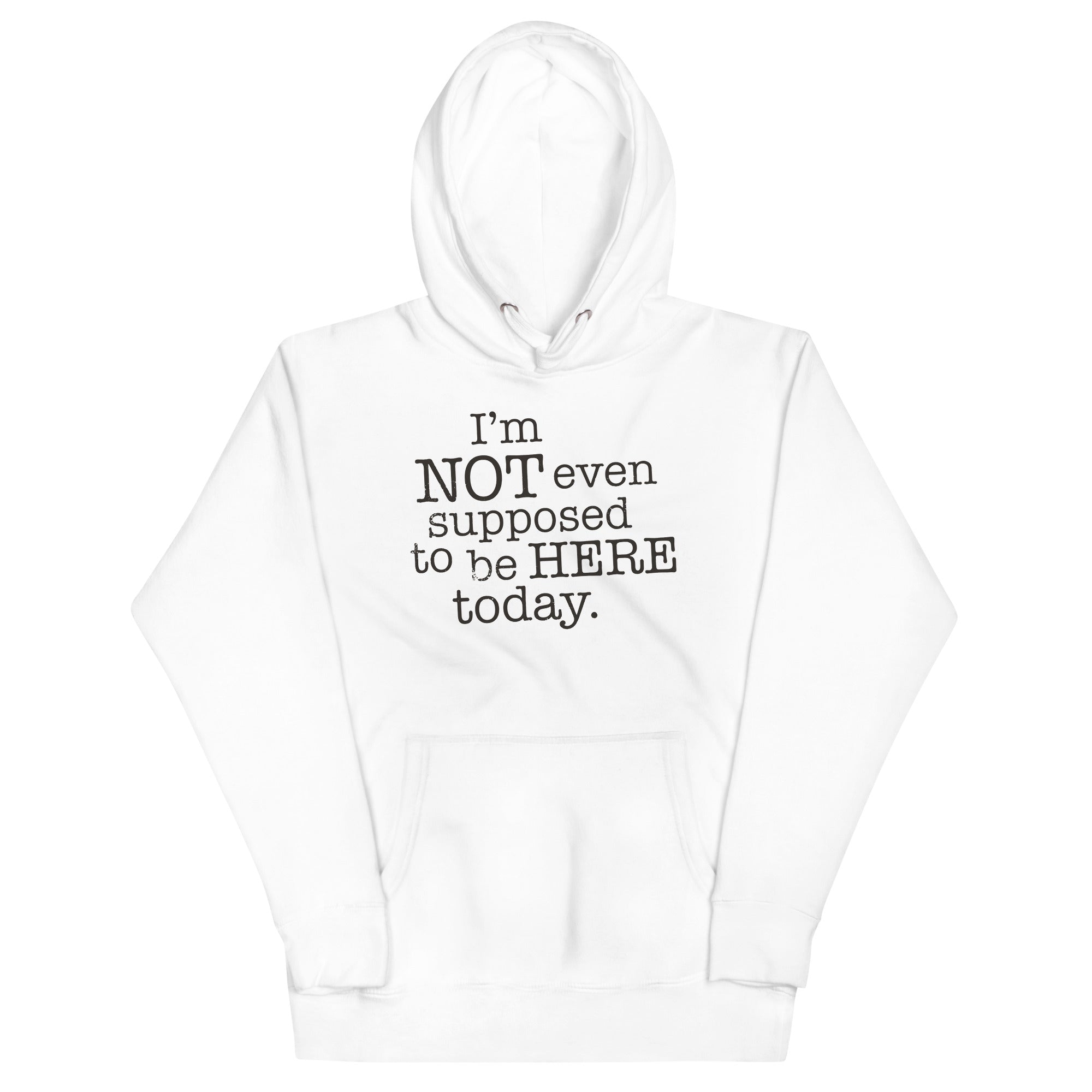 I'm Not Even Supposed To Be Here Today Unisex Hoodie T-Shirts, Sweatshirt | CoreVibeTees.com (Image 4)