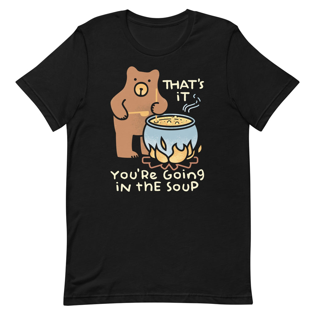 That's It You're Going In The Soup Men's Signature Tee