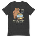 That's It You're Going In The Soup Men's Signature Tee