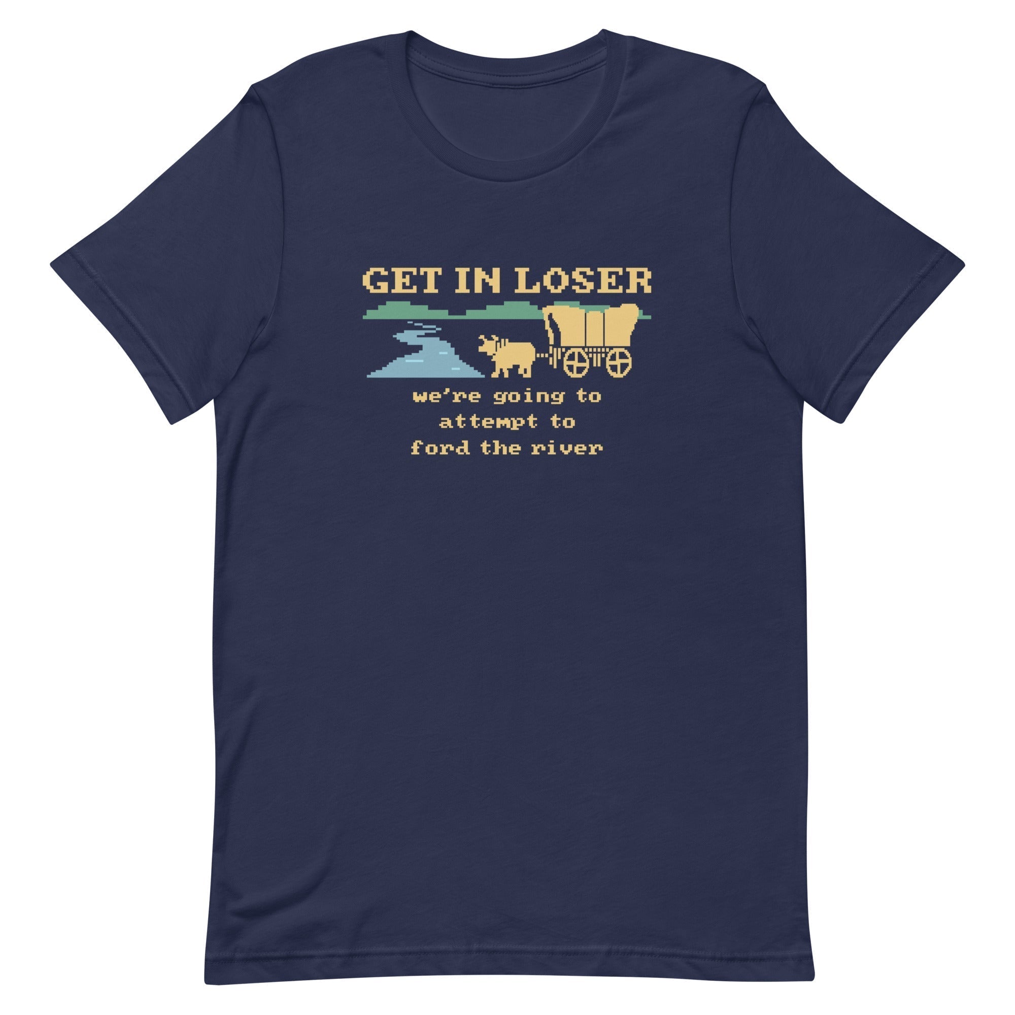 Get In Loser We're Going To Attempt To Ford The River Men's Signature Tee Hoodie, Sweatshirt | CoreVibeTees.com (Image 1)