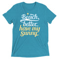 Beach Better Have My Sunny Men's Tri-Blend Tee Hoodie, Sweatshirt | CoreVibeTees.com (Image 1)