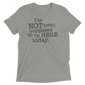 I'm Not Even Supposed To Be Here Today Men's Tri-Blend Tee Hoodie, Sweatshirt | CoreVibeTees.com (Image 1)