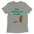 Help! I Think This Guy Is Dead! Men's Tri-Blend Tee Hoodie, Sweatshirt | CoreVibeTees.com (Image 1)