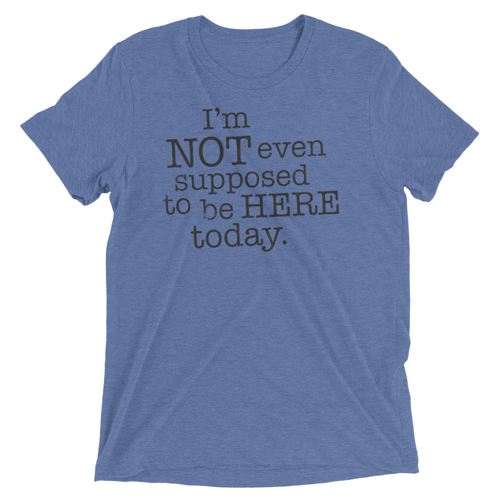 I'm Not Even Supposed To Be Here Today Men's Tri-Blend Tee Hoodie, Sweatshirt | CoreVibeTees.com (Image 2)