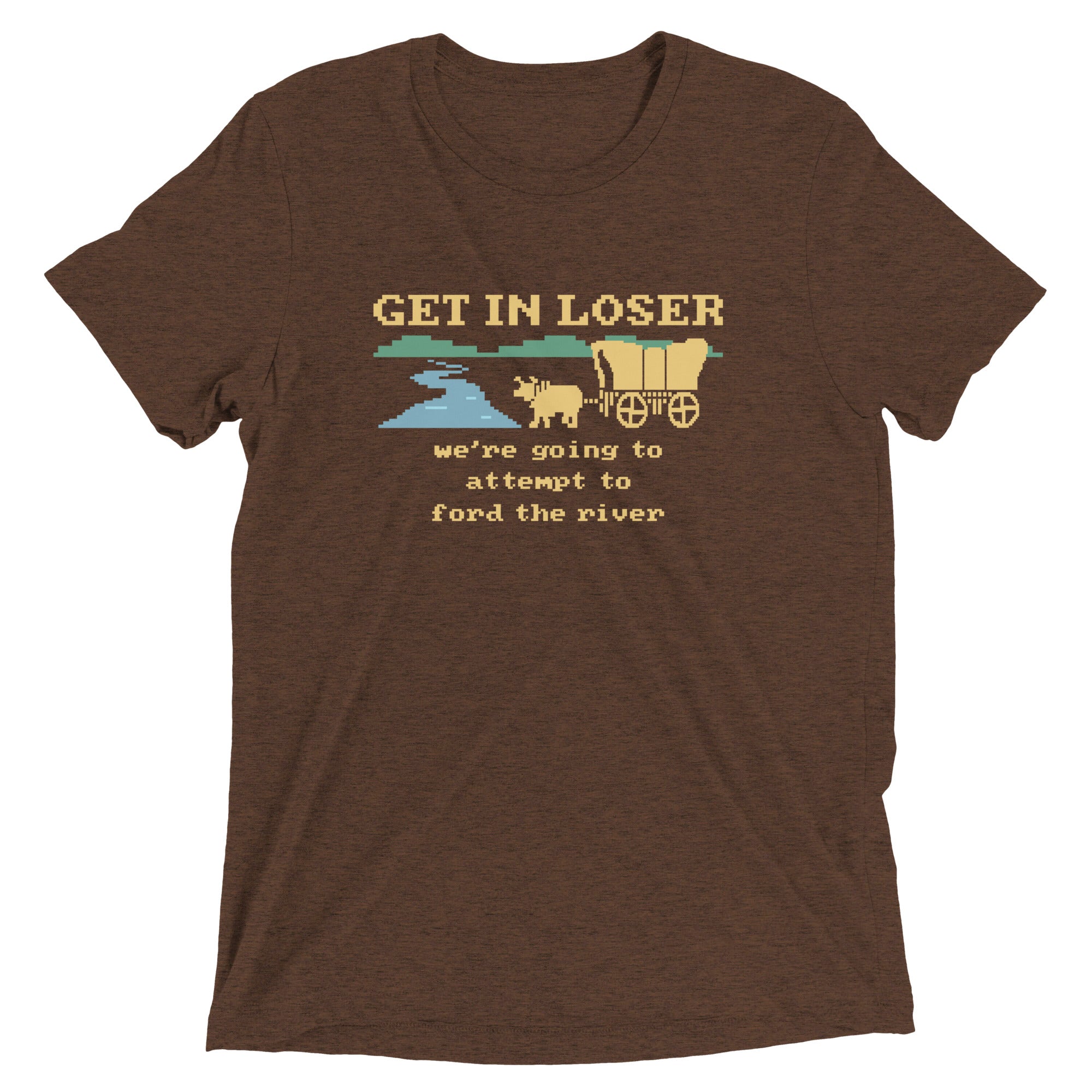 Get In Loser We're Going To Attempt To Ford The River Men's Tri-Blend Tee Hoodie, Sweatshirt | CoreVibeTees.com (Image 4)