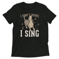 I Don't Howl I Sing Men's Tri-Blend Tee Hoodie, Sweatshirt | CoreVibeTees.com