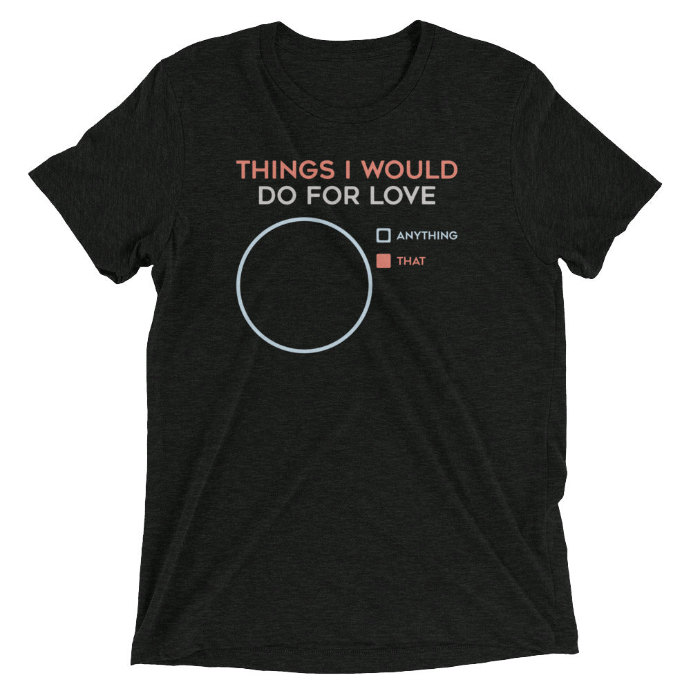 Things I Would Do For Love Men's Tri-Blend Tee Hoodie, Sweatshirt | CoreVibeTees.com (Image 1)